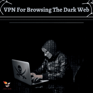 Read more about the article VPN For Browsing The Dark Web
